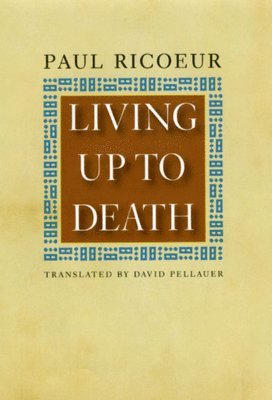 Paul Ricoeur - Living Up to Death, Inbunden