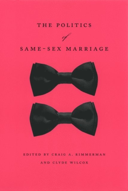 Clyde Wilcox, Craig A. Rimmerman - Politics of Same-Sex Marriage, E-bok