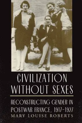 Mary Louise Roberts - Civilization without Sexes, Inbunden. Tillgänglighet: Tillfälligt slut