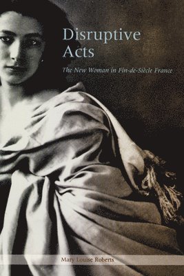 Mary Louise Roberts - Disruptive Acts, Inbunden. Tillgänglighet: Lägg i varukorg