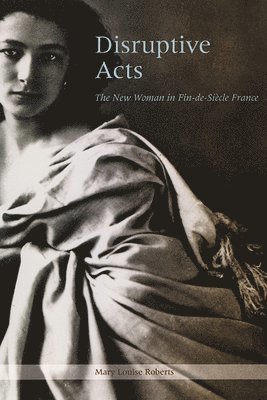 Mary Louise Roberts - Disruptive Acts, Häftad. Tillgänglighet: Lägg i varukorg