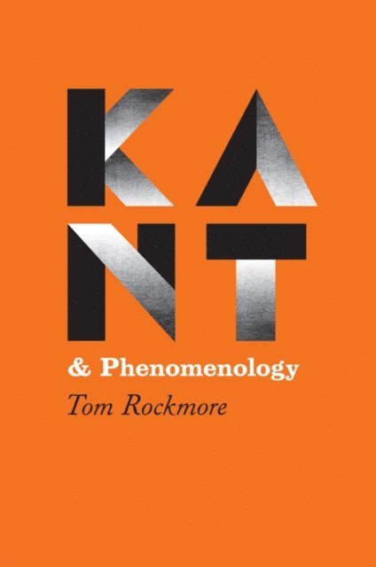 Tom Rockmore - Kant and Phenomenology, E-bok