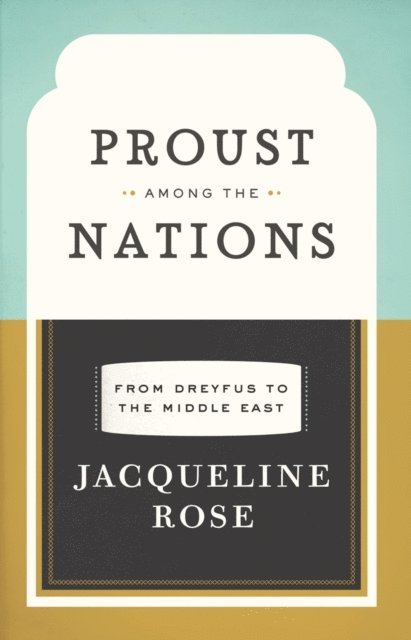 Jacqueline Rose - Proust among the Nations, E-bok