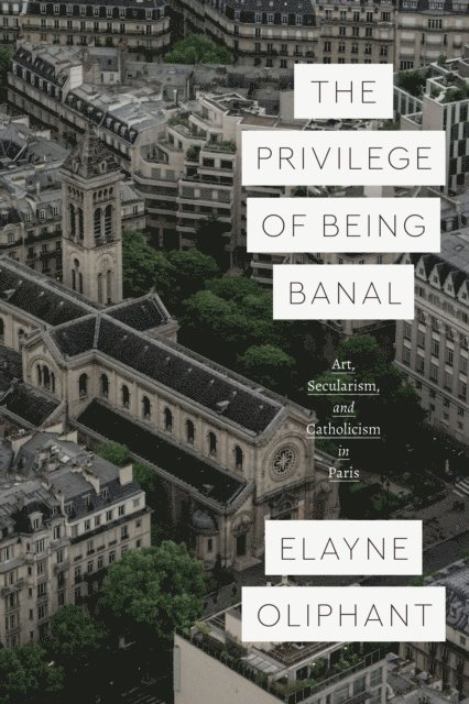 Elayne Oliphant - Privilege of Being Banal, E-bok