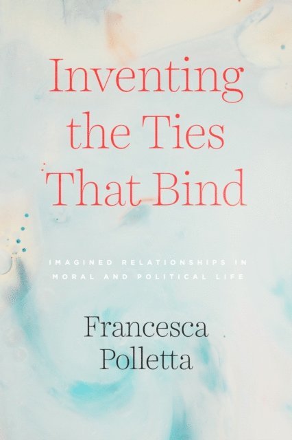 Francesca Polletta - Inventing the Ties That Bind, E-bok