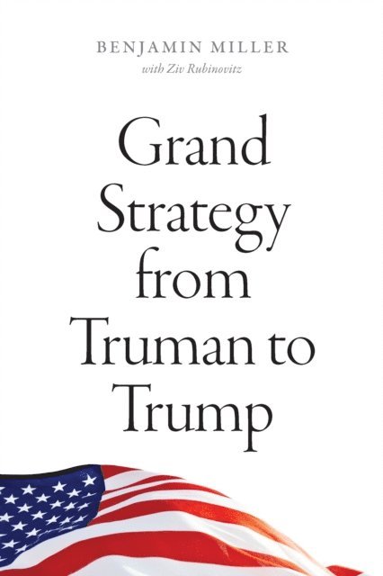 Ziv Rubinovitz, Benjamin Miller - Grand Strategy from Truman to Trump, E-bok