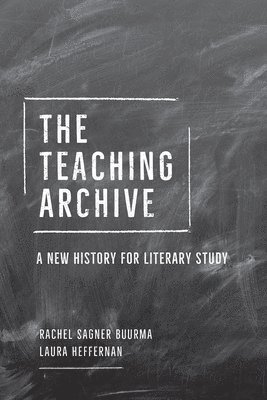 Rachel Sagner Buurma, Laura Heffernan - Teaching Archive, Inbunden
