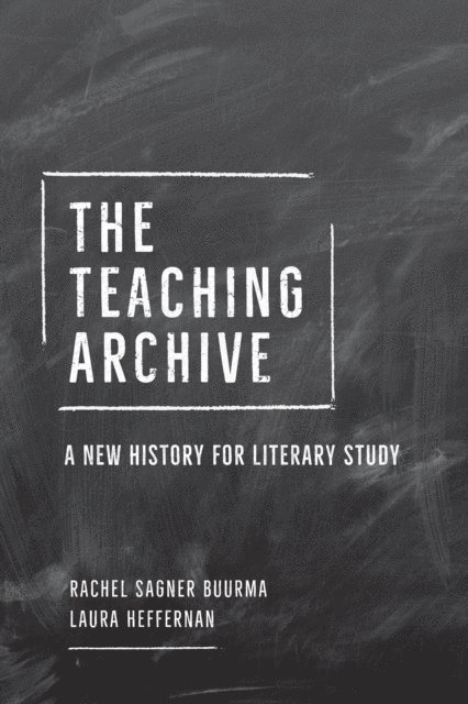 Laura Heffernan, Rachel Sagner Buurma - Teaching Archive, E-bok