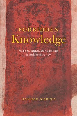 Hannah Marcus - Forbidden Knowledge – Medicine, Science, and Censorship in Early Modern Italy, Inbunden. Tillgänglighet: Lägg i varukorg