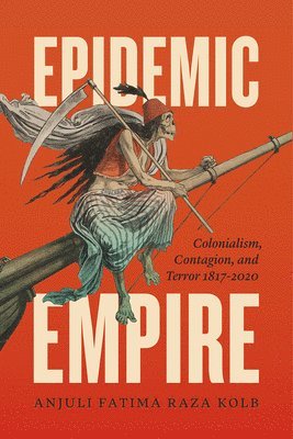 Anjuli Fatima Raza Kolb - Epidemic Empire, Inbunden. Tillgänglighet: Lägg i varukorg