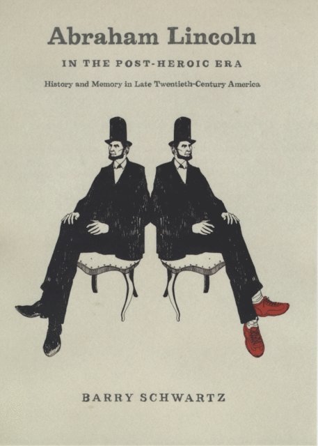 Barry Schwartz - Abraham Lincoln in the Post-Heroic Era, E-bok