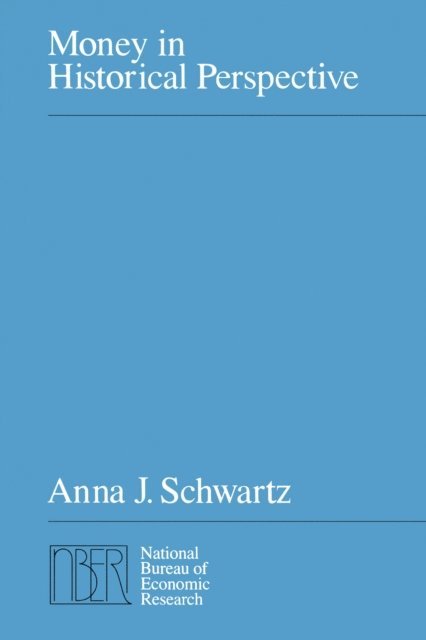 Anna J. Schwartz - Money in Historical Perspective, E-bok