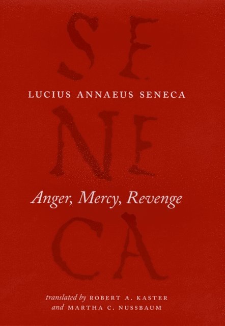 Lucius Annaeus Seneca - Anger, Mercy, Revenge, E-bok