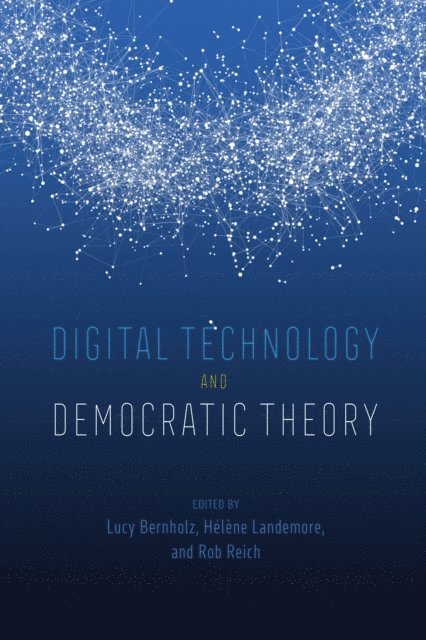 Rob Reich, Helene Landemore, Lucy Bernholz - Digital Technology and Democratic Theory, E-bok