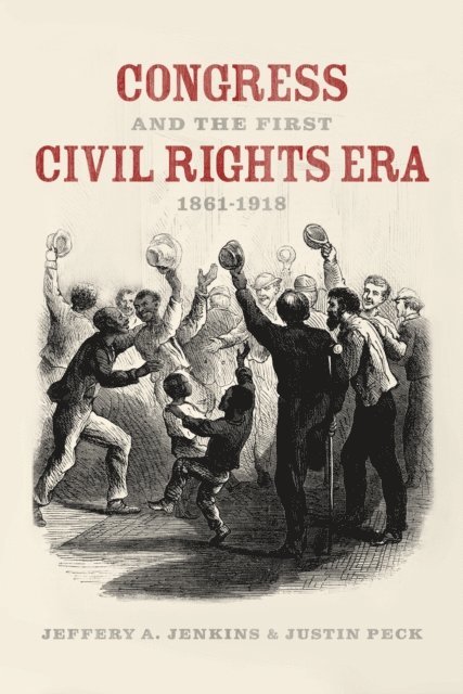 Justin Peck, Jeffery A. Jenkins - Congress and the First Civil Rights Era, 1861-1918, E-bok