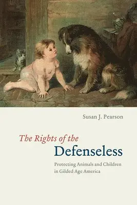 Susan J. Pearson - Rights of the Defenseless – Protecting Animals and Children in Gilded Age America, Häftad. Tillgänglighet: Lägg i varukorg