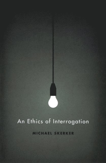 Michael Skerker - Ethics of Interrogation, E-bok