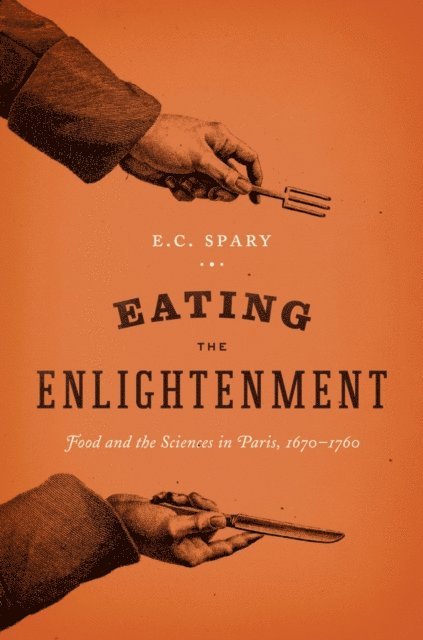 E. C. Spary - Eating the Enlightenment, E-bok