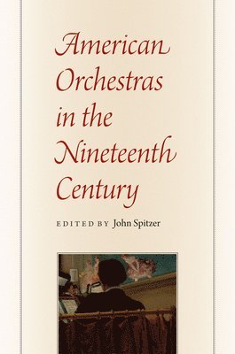 John Spitzer - American Orchestras in the Nineteenth Century, Inbunden. Tillgänglighet: Tillfälligt slut