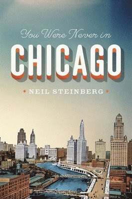Neil Steinberg - You Were Never in Chicago, Inbunden. Tillgänglighet: Tillfälligt slut