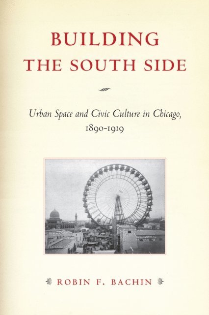 Robin F. Bachin - Building the South Side, E-bok