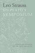 Leo Strauss On Plato's Symposium