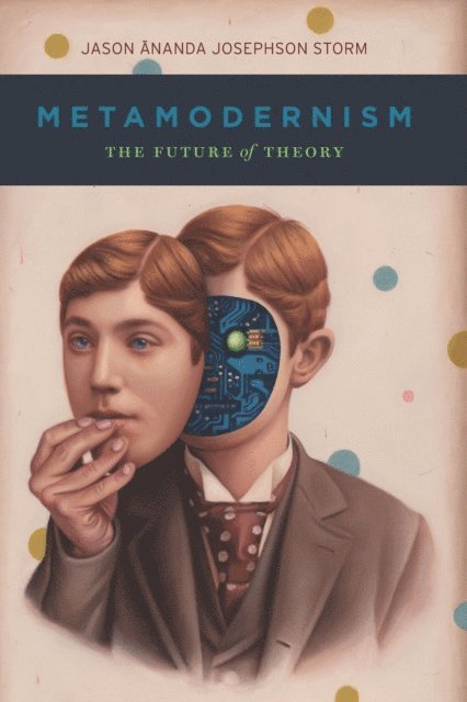 Jason Ananda Josephson Storm - Metamodernism, E-bok