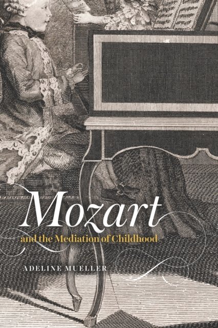 Adeline Mueller - Mozart and the Mediation of Childhood, E-bok