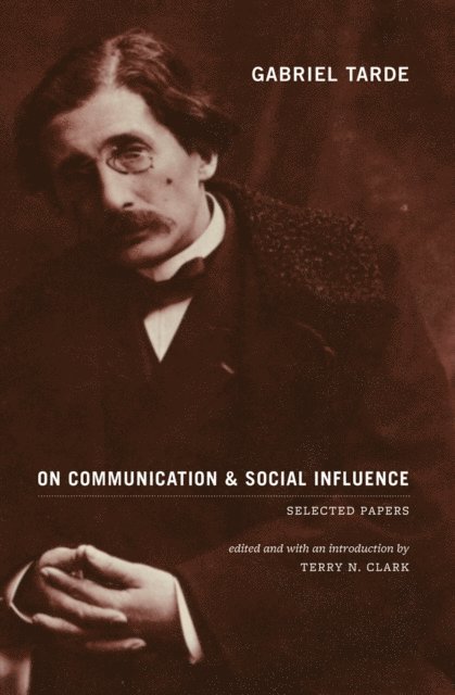 Gabriel Tarde, Terry N. Clark - Gabriel Tarde On Communication and Social Influence, E-bok