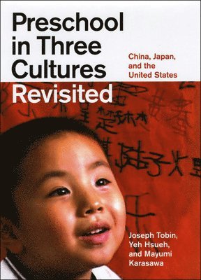 Preschool in Three Cultures Revisited by Joseph Tobin, Yeh Hsueh, Mayumi Karasawa