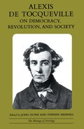 Alexis de Tocqueville on Democracy, Revolution, and Society
