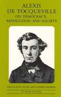 Alexis de Tocqueville on Democracy, Revolution, and Society