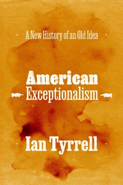 Ian Tyrrell - American Exceptionalism, E-bok