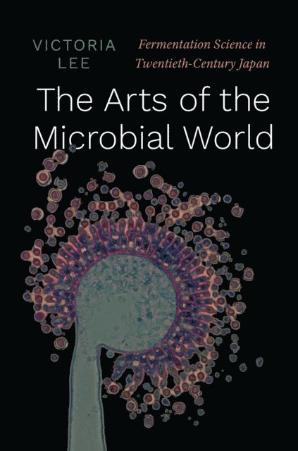 Victoria Lee - Arts of the Microbial World, E-bok