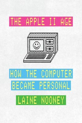 Laine Nooney - Apple II Age, Inbunden