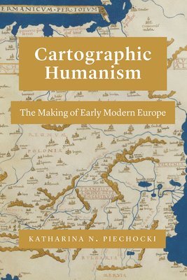 Katharina N. Piechocki - Cartographic Humanism, Häftad. Tillgänglighet: Lägg i varukorg