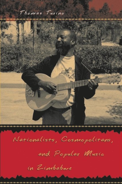 Thomas Turino - Nationalists, Cosmopolitans, and Popular Music in Zimbabwe, E-bok