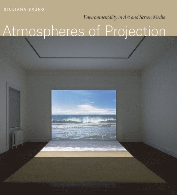 Giuliana Bruno - Atmospheres of Projection, E-bok