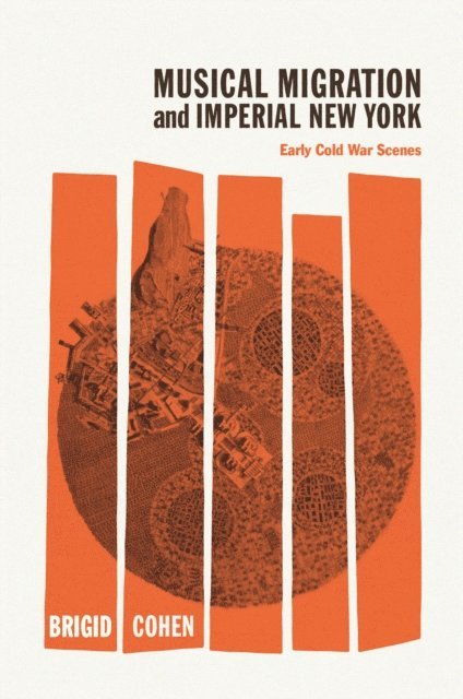 Brigid Cohen - Musical Migration and Imperial New York, E-bok
