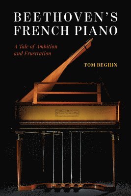Tom Beghin - Beethoven's French Piano, Inbunden. Tillgänglighet: Lägg i varukorg