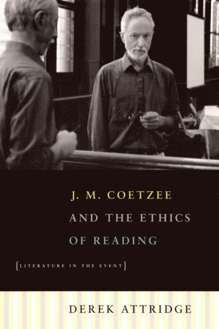 Derek Attridge - J. M. Coetzee and the Ethics of Reading, E-bok