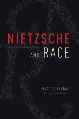 Marc de Launay - Nietzsche and Race, Inbunden