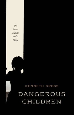 Kenneth Gross - Dangerous Children, Inbunden