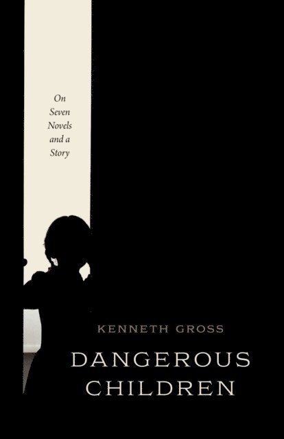 Kenneth Gross - Dangerous Children, E-bok