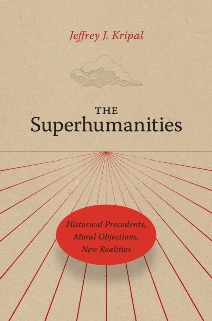 Jeffrey J. Kripal - Superhumanities, E-bok