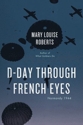 Mary Louise Roberts - D-Day Through French Eyes, Häftad. Tillgänglighet: Lägg i varukorg