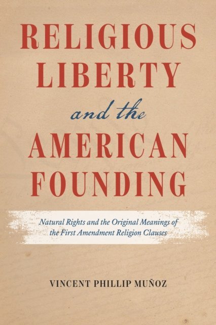 Vincent Phillip Munoz - Religious Liberty and the American Founding, E-bok