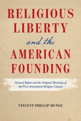 Vincent Phillip Muñoz - Religious Liberty and the American Founding, Häftad