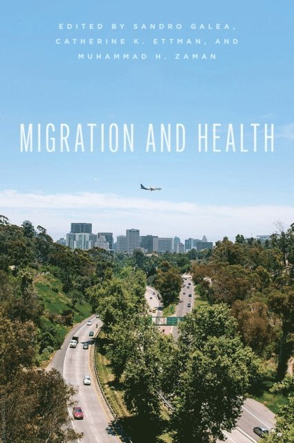 Muhammad H. Zaman, Catherine K. Ettman, Sandro Galea - Migration and Health, E-bok