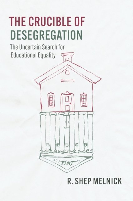 R. Shep Melnick - Crucible of Desegregation, E-bok